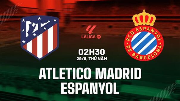 Nhận định Atletico Madrid vs Espanyol (02h30 ngày 29/8): Lợi thế sân nhà. Hãy đến 33WIN cá cược bóng đá .