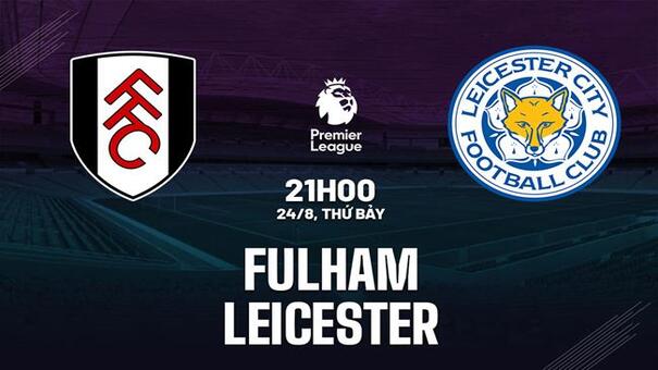 Nhận định Fulham vs Leicester 21h00 ngày 24/8 (Premier League 2024/25). Hãy đến 33WIN cá cược bóng đá .