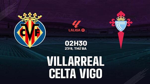 Nhận định bóng đá Villarreal vs Celta Vigo 02h30 ngày 27/8 (La Liga 2024/25). Hãy đến 33WIN cá cược bóng đá .