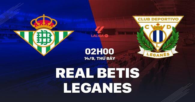 Nhận định Real Betis vs Leganes (02h00 ngày 14/9): Chặn đứng chuỗi thất vọng. Hãy đến 33WIN cá cược bóng đá.