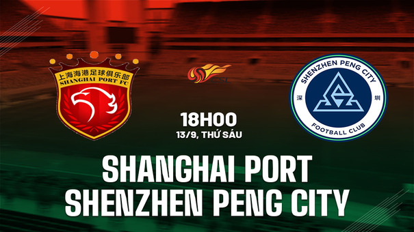 Nhận định Shanghai Port vs Shenzhen Peng City 18h00 ngày 13/9 (VĐQG Trung Quốc 2024). Hãy đến 33WIN cá cược bóng đá .