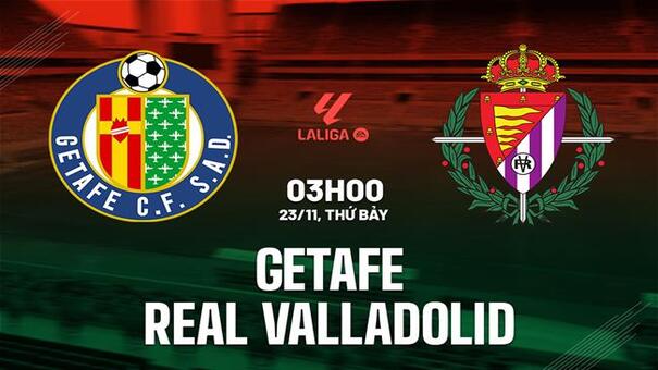 Nhận định Getafe vs Valladolid (03h00 ngày 23/11): Tìm đường thoát hiểm. Hãy đến 33WIN cá cược bóng đá.