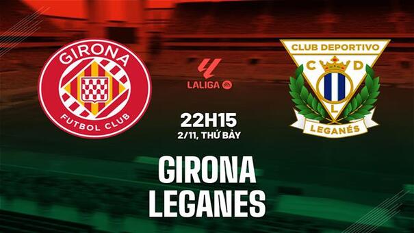 Nhận định Girona vs Leganes (22h15 ngày 2/11): Ngáng chân chủ nhà. Hãy đến 33WIN cá cược bóng đá .