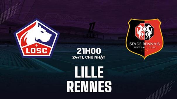 Nhận định Lille vs Rennes (21h00 ngày 24/11): Bảo vệ chuỗi bất bại. Hãy đến 33WIN cá cược bóng đá.